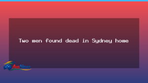 Two men found dead at Glenorie home, NSW police investigating - two men found