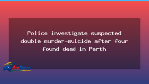 Perth police probe double murder-suicide after four found dead in Mosman Park - perth police probe