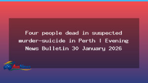 Four people dead in suspected murder-suicide in Perth - four people dead