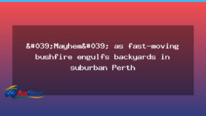 Fast-moving bushfire damages homes in a Perth suburb - fast-moving bushfire damages