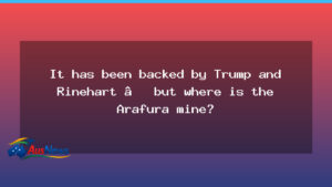 Where is the Arafura rare earths mine? Backing and delays in Central Australia - where arafura rare