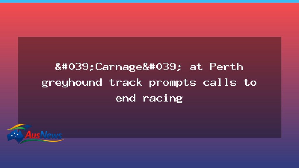 Calls to End Greyhound Racing Emerge After Perth Cannington Incident - calls end greyhound