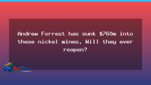 Kambalda nickel restart: can WA reopen its mines after Forrest investment? - kambalda nickel restart