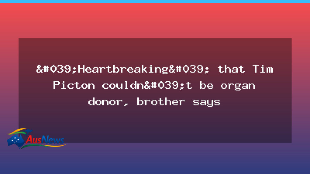 Family heartbreak over Tim Picton’s organ donation in SA - family heartbreak over