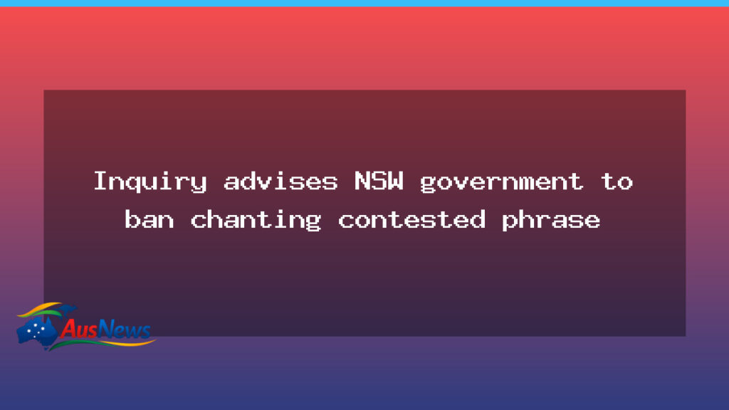 Inquiry urges NSW to consider ban on contested protest chant - inquiry urges nsw