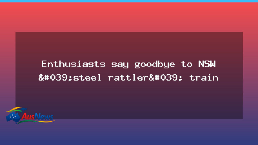 Enthusiasts bid farewell to NSW V-Set trains, the steel rattler - enthusiasts bid farewell