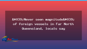 Locals challenge border protections over foreign vessel activity in Far North Queensland - locals challenge border