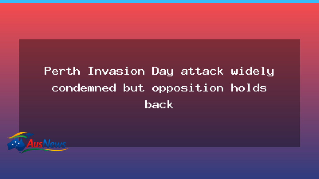 Perth Invasion Day attack condemned as opposition holds back - perth invasion day