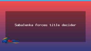 Sabalenka forces Australian Open title decider in Melbourne - sabalenka forces australian