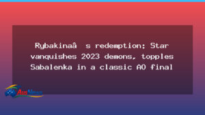 Rybakina seals Australian Open redemption with dramatic Melbourne final win over Sabalenka - rybakina seals australian