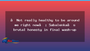 Sabalenka’s blunt honesty after Australian Open final loss - sabalenka 8217 blunt