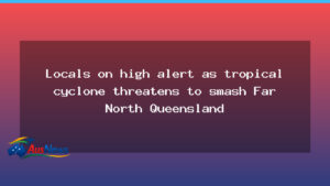 Locals on high alert as tropical cyclone threatens Far North Queensland - locals high alert