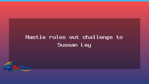 WA Liberal Hastie signals no bid against Ley as leadership vote looms - liberal hastie signals