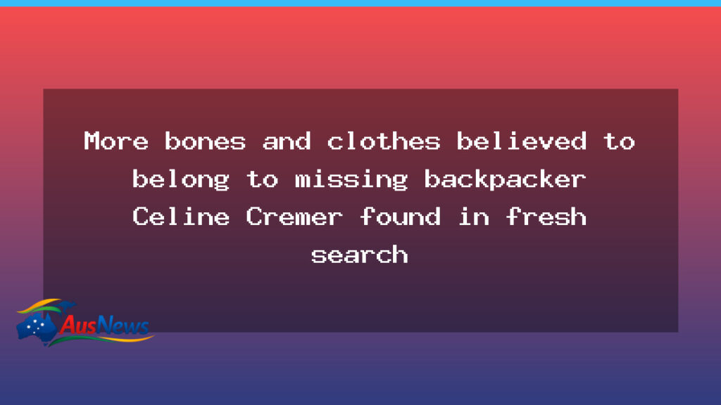 Fresh finds linked to missing Belgian backpacker Celine Cremer in Tasmanian search - fresh finds linked