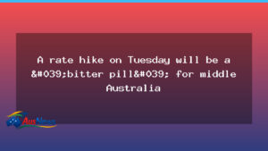 RBA rate hike could be a bitter pill for middle Australia - rba rate hike