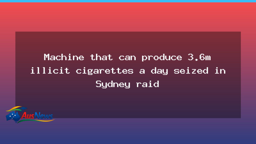 Sydney raid uncovers factory-style device linked to illicit cigarette production - sydney raid uncovers