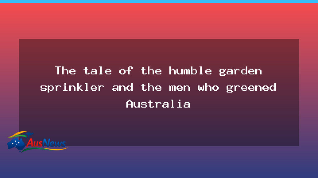 The sprinkler’s legacy and Australia’s water rethink - sprinkler 8217 legacy