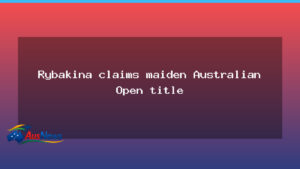 Rybakina claims maiden Australian Open title in Melbourne thriller - rybakina claims maiden