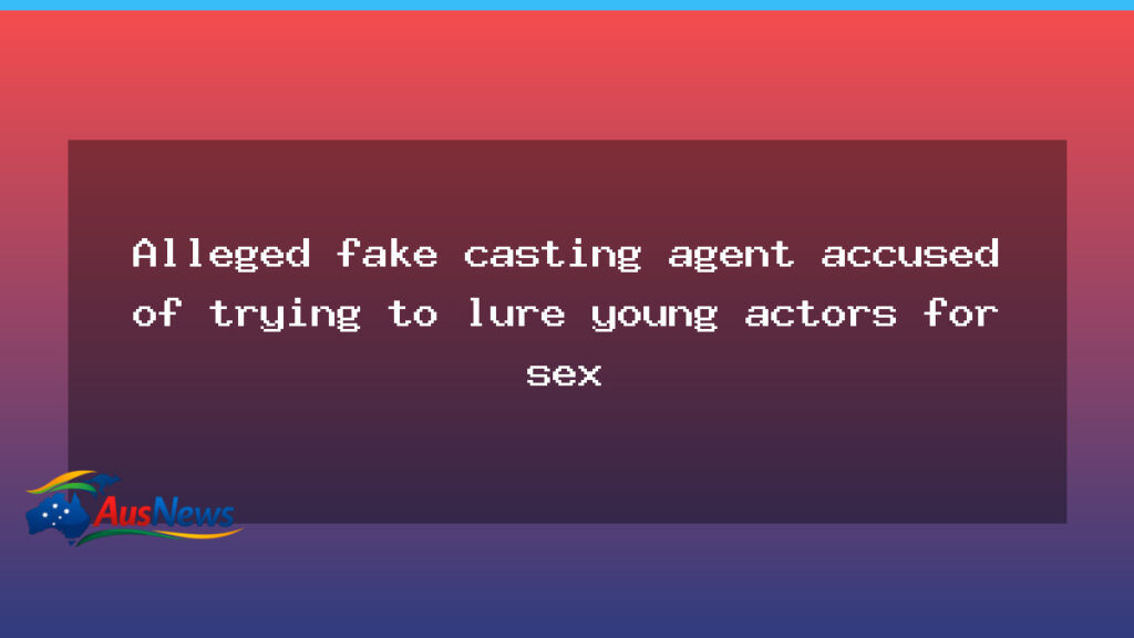 Alleged fake casting agent targeted young actors in Australia - alleged fake casting
