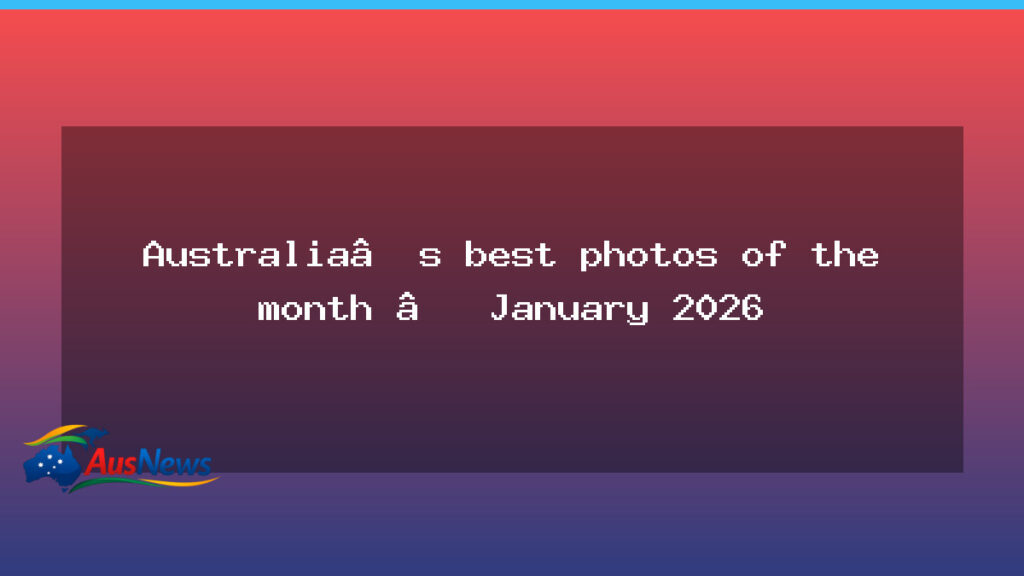January 2026: Australia’s Best Photographs - january 2026 australia