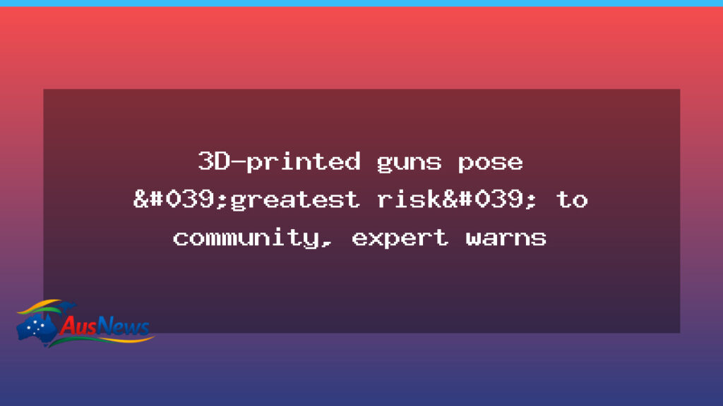 Retailers urged to curb 3D-printed gun risk in Australia - retailers urged curb