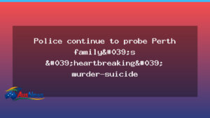 Perth family murder-suicide investigation continues in WA - perth family murder-suicide