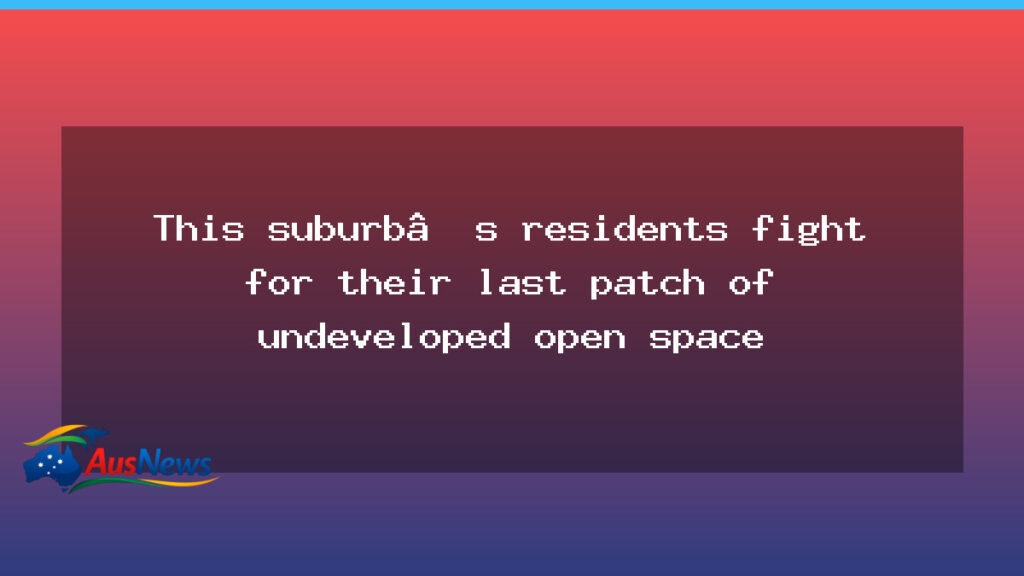 Residents push to save Point Cook’s last undeveloped open space - residents push save