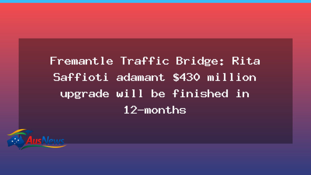 Fremantle Traffic Bridge upgrade to finish in 12 months, Saffioti says - fremantle traffic bridge