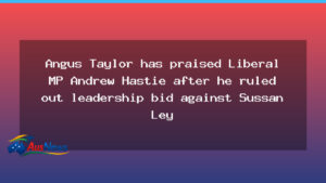 Angus Taylor hails Hastie after leadership bid ruled out - angus taylor hails