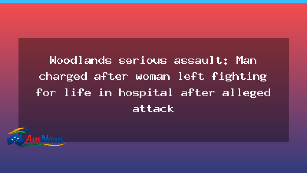 Man charged after Woodlands assault leaves woman fighting for life in hospital - western australia