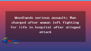 Man charged after Woodlands assault leaves woman fighting for life in hospital - western australia