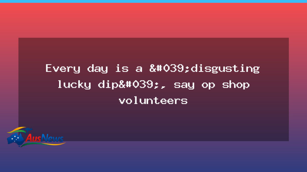 Regional op shop volunteers call for respect after shocking donations - regional shop volunteers