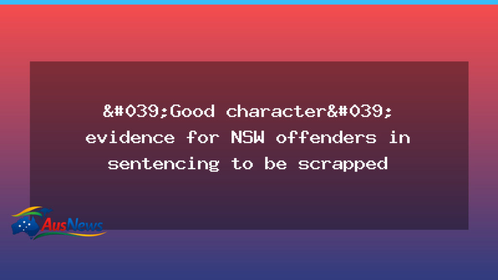 NSW to scrap ‘good character’ evidence in sentencing - nsw scrap 8216