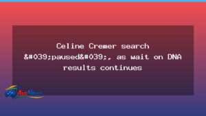 Celine Cremer search paused as DNA results awaited - celine cremer search