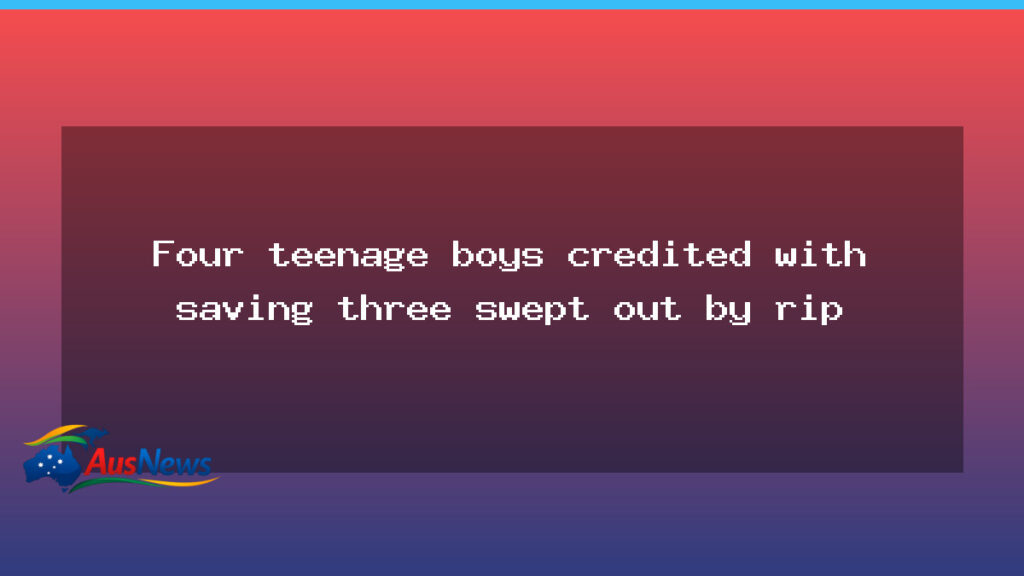 Tasmanian teens hailed for rescuing three swimmers swept by a rip - tasmanian teens hailed