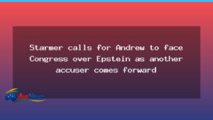 Starmer calls for Prince Andrew to testify in Congress over Epstein as second accuser emerges - starmer calls prince