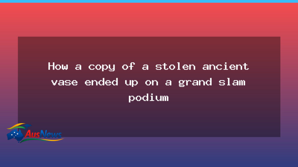 How a copy of a stolen ancient vase ended up on a grand slam podium - how copy stolen