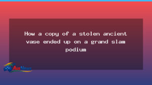 How a copy of a stolen ancient vase ended up on a grand slam podium - how copy stolen