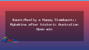 Rybakina claims historic Australian Open title in Happy Slam moment - rybakina claims historic