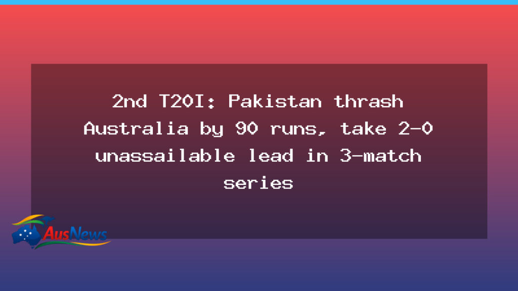 Pakistan beat Australia by 90 runs to lead 2-0 in the T20I series - pakistan beat australia