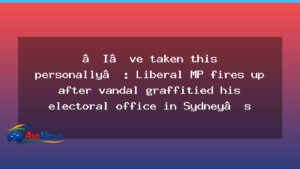 Liberal MP vows action after graffiti hits Sydney office - liberal vows action