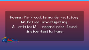 Mosman Park double murder-suicide: WA police probe second note found in home - mosman park double