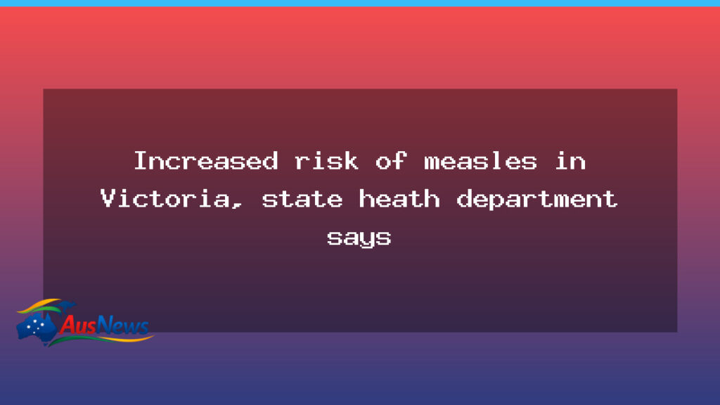 Victoria braces for increased measles exposure risk as health authorities flag dozens of sites - victoria braces increased