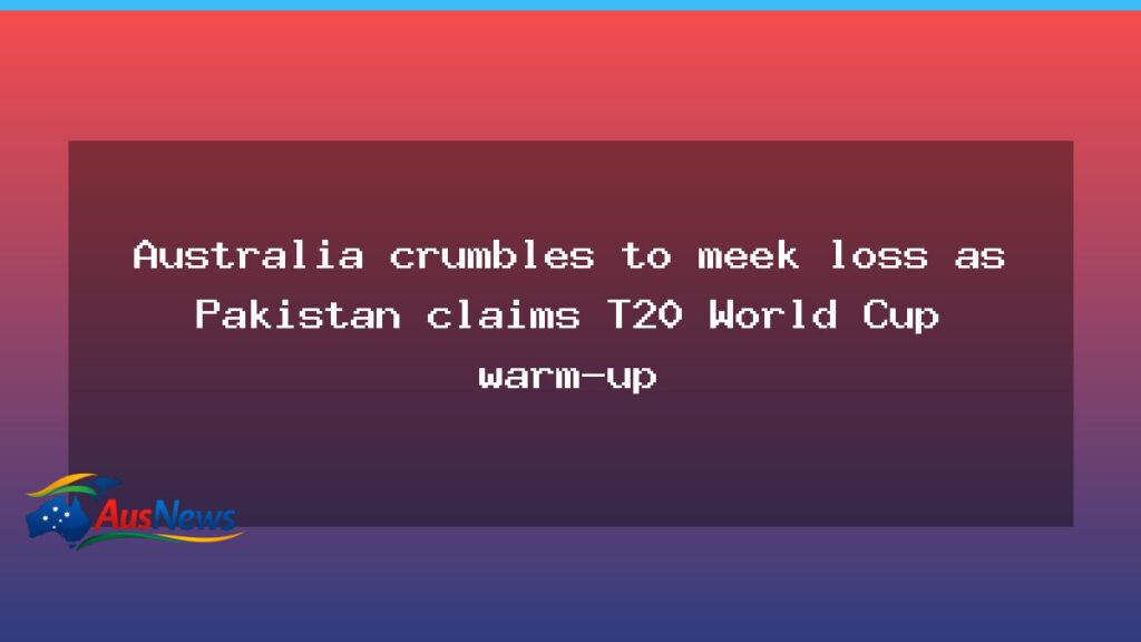 Pakistan routs Australia in T20 World Cup warm-up as 2-0 lead grows - pakistan routs australia