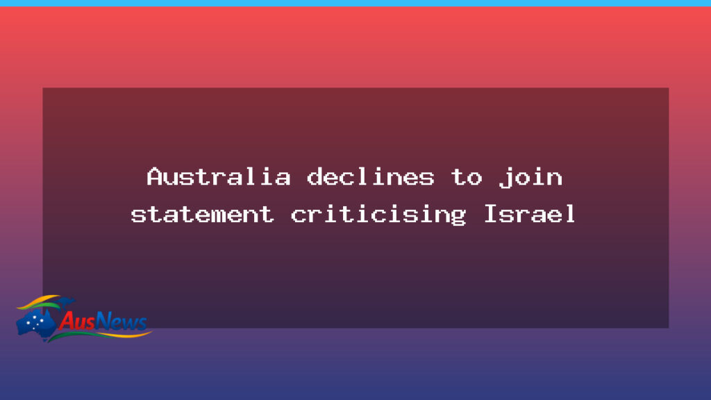 Australia declines to join international statement criticising Israel over aid agency HQ demolition - australia declines join