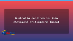 Australia declines to join international statement criticising Israel over aid agency HQ demolition - australia declines join