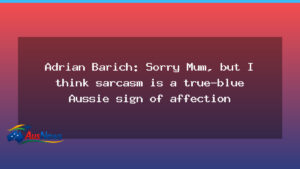 Adrian Barich: Sarcasm as a hallmark of Aussie affection, says veteran broadcaster - adrian barich sarcasm