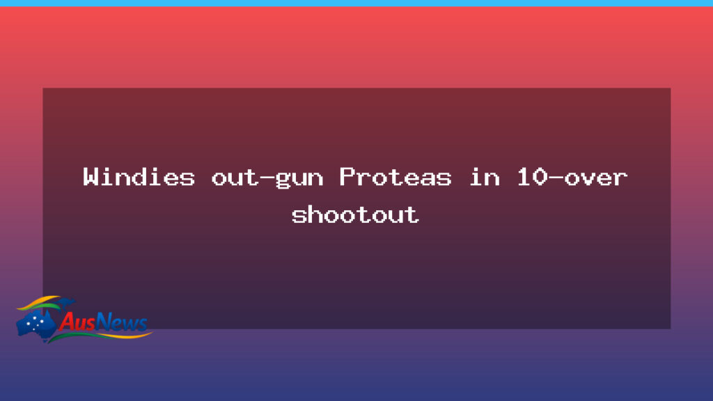 Windies outgun Proteas in 10-over shootout - windies outgun proteas