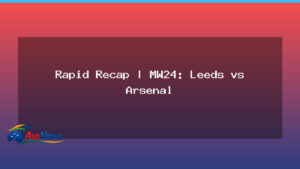 Rapid Recap MW24: Leeds United vs Arsenal – Highlights and Big Moments - national