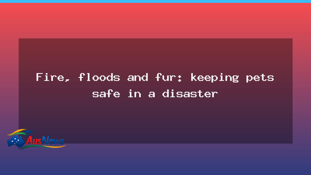 Keeping pets safe in a disaster: fire, floods and fur - keeping pets safe